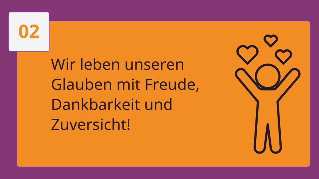 Wir leben unseren Glauben mit Freude, Dankbarkeit und Zuversicht!