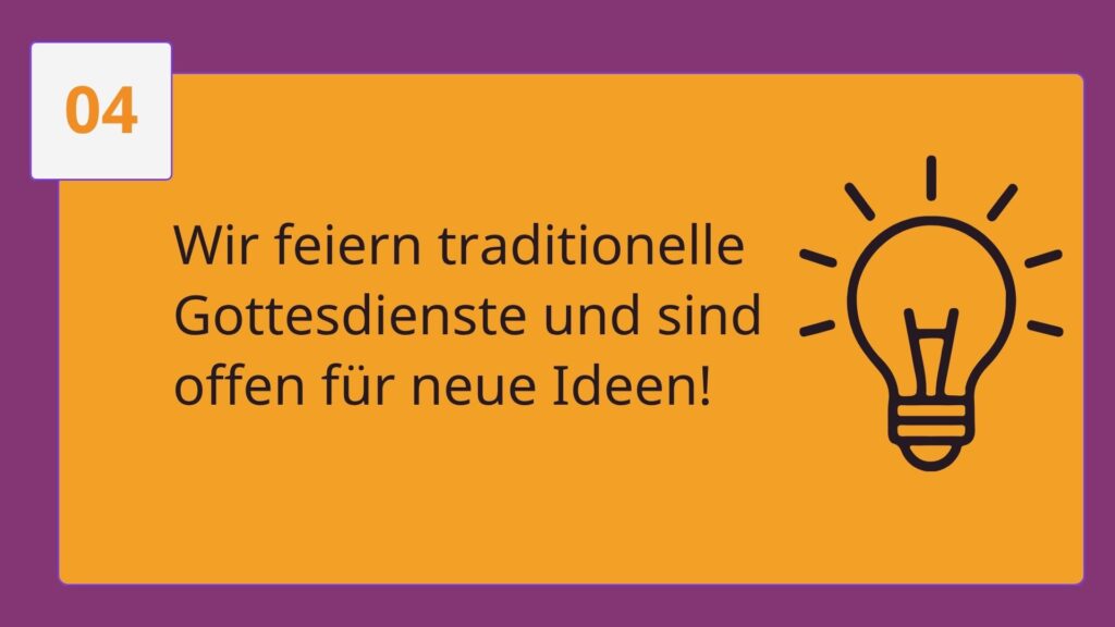 Wir feiern traditionelle Gottesdienste und sind offen für neue Ideen!