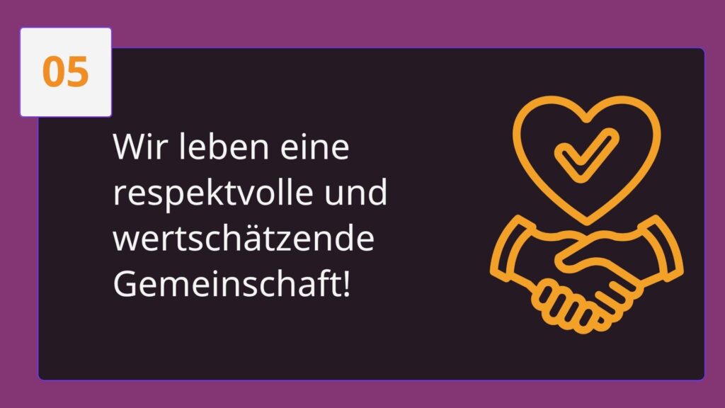 Wir leben eine respektvolle und wertschätzende Gemeinschaft!